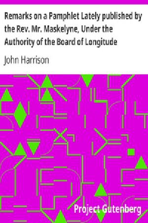 [Gutenberg 37321] • Remarks on a Pamphlet Lately published by the Rev. Mr. Maskelyne, Under the Authority of the Board of Longitude